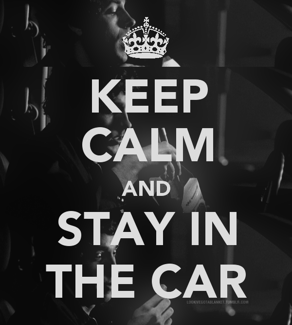 keep_calm_and_stay_in_the_car_by_alotofmillion-d3ja0x8