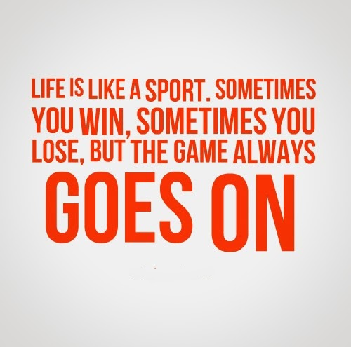 life-is-like-a-sport-the-game-always-goes-on